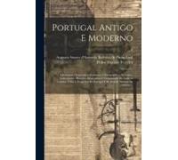 Portugal Antigo E Moderno: Diccionario Geographico, Estatistico, Chorographico, Heraldico, Archeologico, Historico, Biographico E Etymologico De