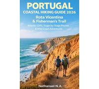 PORTUGAL COASTAL HIKING GUIDE 2026: Rota Vicentina & Fisherman’s Trail - Atlantic Cliffs, Stage-by-Stage Routes & Wild Coast Adventures