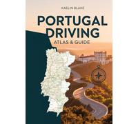 PORTUGAL DRIVING ATLAS & GUIDE: An Authoritative Guide to Exploring Portugal by Car, Featuring Precision Road Maps, Curated Driving Routes, Notable Landmarks, and the Latest Travel Information