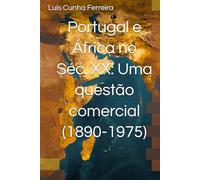 Portugal e África no Séc. XX: Uma questão comercial (1890-1975)