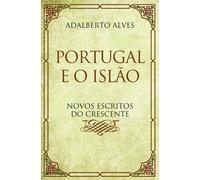 Portugal e o Islão Novos Escritos do Crescente (Portuguese Edition) [Paperback] Adalberto Alves