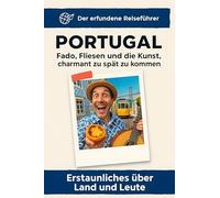 Portugal: Fado, Fliesen und die Kunst, charmant zu spät zu kommen. Der erfundene Reiseführer