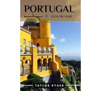 PORTUGAL GUÍA DE VIAJE: 100 Cosas divertidas para hacer y ver: atracciones principales, aventuras al aire libre, festivales, gastronomía, historia y mucho más para unas vacaciones inolvidables.