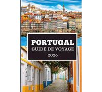 PORTUGAL GUIDE DE VOYAGE 2026: Dévoilement de joyaux cachés, de culture et de voyages inoubliables