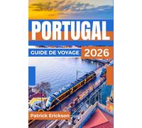 PORTUGAL GUIDE DE VOYAGE 2026: Votre guide pour Lisbonne, Porto, la vallée du Douro, les plages de l'Algarve et des itinéraires pratiques