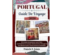 PORTUGAL GUIDE DE VOYAGE: 90 choses amusantes et cool à faire, avecExpérience à essayer absolumentau Portugal et aux alentours pour unUne aventure inoubliable
