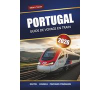 PORTUGAL GUIDE DE VOYAGE EN TRAIN 2026: Explorez les routes panoramiques, les conseils sur les laissez-passer ferroviaires, les itinéraires et les principales destinations à travers le pays