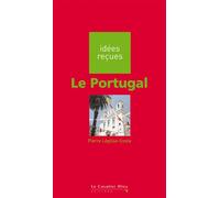 Portugal (le) Idées reçues sur le Portugal - Pierre Léglise-Costa - Cavalier Bleu Eds - broché - Etude