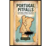 Portugal Pitfalls: Overcoming Common Challenges for a Seamless Travel Experience