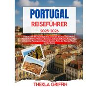 PORTUGAL REISEFÜHRER 2025-2026: Entdecken Sie Sehenswürdigkeiten, versteckte Juwelen, lokale Märkte, historische Stätten, Outdoor-Abenteuer, ... Lissabon, Porto, der Algarve, Madeira und...