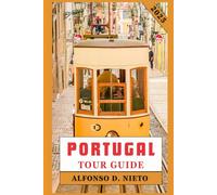 PORTUGAL TOUR GUIDE 2025: Savor the Flavors, Embrace the Thrills: An Adventurer’s Guide to Portugal