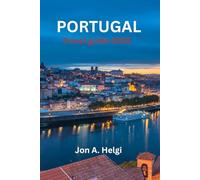 PORTUGAL TRAVEL GUIDE 2025: An Ultimate Travel Companion to the Alluring World of Portugal and Vibrant Culture.