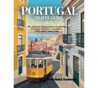 Portugal Travel Guide 2025: The ultimate Companion to Exploring Portugal’s Culture, Coastlines, Cities, and Countryside