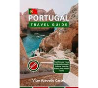 PORTUGAL TRAVEL GUIDE 2025: The Ultimate Travel Guide to Portugal’s Culture, Sporting Events, and Hidden Gems