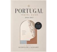 PORTUGAL TRAVEL GUIDE 2026/2027: A Practical Guide to Exploring Amazing Destinations, Finding Unique Experiences, Traveling Smart, and Creating Memories That Last a Lifetime