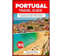 Portugal Travel Guide 2026: Discover Lisbon, Porto, Algarve, Madeira & Beyond - A Complete Full-Color 2026 Traveler’s Companion