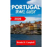 Portugal TRAVEL GUIDE 2026: Experience an unforgettable journey, top attractions, cultural highlights, essential information for exploring Peniche, Lisbon and more like a native