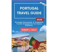 Portugal Travel Guide 2026: Portugal Revealed: A Complete Travel Companion for Every Explorer