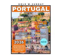 PORTUGAL TRAVEL GUIDE 2026: What to do and not to do in Lisbon,Porto,Cascais, Coimbra, Braga,Algarve,Madeira,Azores,Guimarães, Santarém, and Faro.up-to-date guide for beginners, families, and couples