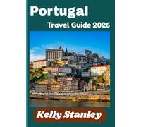 Portugal Travel Guide 2026: Your Complete Companion to Exploring Portugal’s Culture, Cuisine, and Landscapes
