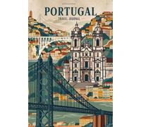 Portugal Travel Journal: 100 Prompts to Write, Sketch, Place Photos & Collect Portuguese Memories