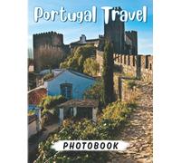 Portugal Travel Photography Book: Discover The Most Breathtaking Spots In Portugal With 40+ Stunning Photos Decoration And Relaxation Gift For All Ages