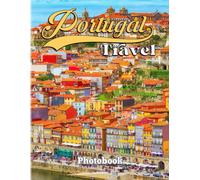 Portugal Travel Photography Book: Discover The Most Breathtaking Spots In Portugal With 40+ Stunning Photos Decoration And Relaxation Gift For All Ages