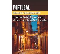 PORTUGAL Ultimativer Reiseführer 2025: Lissabon, Porto, Algarve und Madeira mit viel Gefühl erkunden