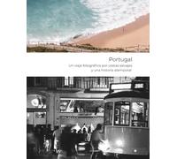 Portugal - Un viaje fotográfico por costas salvajes y una historia atemporal: Naturaleza | Nostalgia | Narrativas