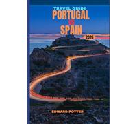 PORTUGAL VS SPAIN TRAVEL GUIDE 2026: Iberia Unveiled: A Journey Through Portugal and Spain’s Timeless Charm, Modern Spirit & Unforgettable Adventures