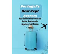 Portugal's Best Kept Secrets: Your Guide To The Country's Hotels, Restaurants, Beaches, And Design