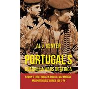 Portugal's Guerilla Wars in Africa: Lisbon's Three Wars in Angola, Mozambique and Portugese Guinea 1961-74