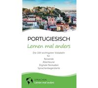 Portugiesisch lernen mal anders - Die 100 wichtigsten Vokabeln: Für Reisende, Abenteurer, Digitale Nomaden, Sprachenbegeisterte