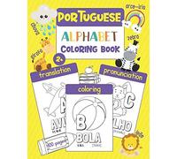 Portuguese Alphabet Coloring Book: Color & Learn The Portuguese Alphabet And Words (100 New Portuguese Words With Translation, Pronunciation, & Pictures To Color) For Kids And Toddlers