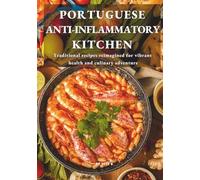 PORTUGUESE ANTI-INFLAMMATORY KITCHEN: Traditional recipes reimagined for vibrant health and culinary adventure
