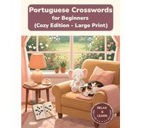 Portuguese Crosswords for Beginners: Cozy Edition - Large Print Crossword Puzzles for Relaxed Portuguese Learning