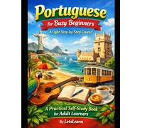 Portuguese for Busy Beginners: A Light Step-by-Step Course: A Practical Self-Study Book for Adult Learners