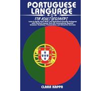 PORTUGUESE LANGUAGE FOR ADULT BEGINNERS: Learn to Speak, Read, Write, and Understand Everyday Portuguese with Practical Lessons, Real-Life ... Pronunciation, and Interactive Exercises