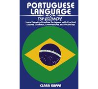 PORTUGUESE LANGUAGE FOR BEGINNERS: Learn Everyday Brazilian Portuguese with Practical Lessons, Grammar, Conversations, and Vocabulary
