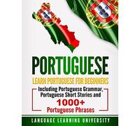 Portuguese: Learn Portuguese For Beginners Including Portuguese Grammar, Portuguese Short Stories and 1000+ Portuguese Phrases