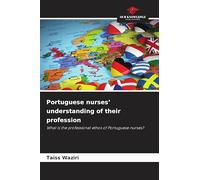 Portuguese nurses' understanding of their profession: What is the professional ethos of Portuguese nurses?