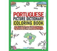 Portuguese Picture Dictionary Coloring Book: Over 1500 Portuguese Words and Phrases for Creative & Visual Learners of All Ages