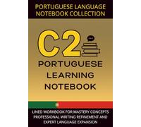 Portuguese Proficiency Notebook C2 Level: Lined Workbook for Mastery Concepts, Professional Writing Refinement, and Expert Language Expansion