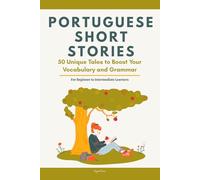 Portuguese Short Stories: 50 Engaging Tales for Beginners to Intermediates | Grow Your Vocabulary & Master Portuguese Through Reading