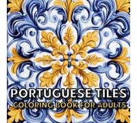 Portuguese Tiles Coloring Book For Adults: Beautiful Vintage and Modern Tile Designs from Portugal, Great Gift Idea