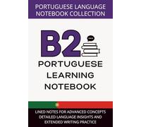 Portuguese Upper-Intermediate Notebook B2 Level: Lined Notes for Advanced Concepts, Detailed Language Insights, and Extended Writing Practice