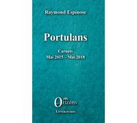 Portulans Carnets - Mai 2015 - Mai 2018 - Raymond Espinose - Orizons - broché - Récit