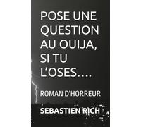 POSE UNE QUESTION AU OUIJA, SI TU L’OSES….: ROMAN D'HORREUR