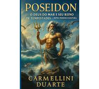 Poseidon O Deus do Mar e seu Reino de Tempestades Mito, Poder e Cultura.
