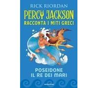 Poseidone Il Re Dei Mari. Percy Jackson Racconta I Miti Greci